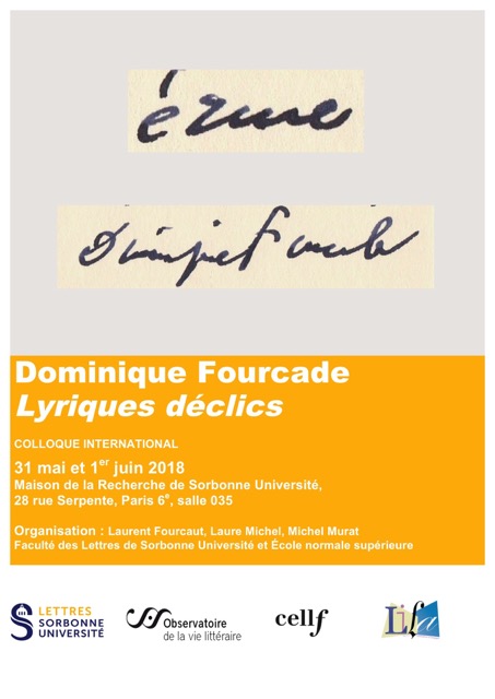 « Littéral et lyrique », communication au colloque « Dominique Fourcade » , vendredi 31 mai 2018 , à 9 h 30, Maison de la Recherche de Sorbonne Université, 28, rue Serpente, Paris 6ème.
