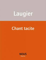 « Dialectique négative du poème »; sur le livre Chant tacite d’Emmanuel Laugier